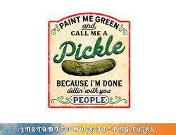paint me green and call me a pickle png, digital download copy