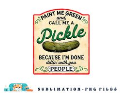 paint me green and call me a pickle png, digital download copy