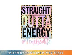 paraprofessional straight outta energy teacher life gifts png, digital download copy