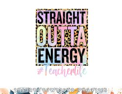 paraprofessional straight outta energy teacher life gifts png, digital download copy