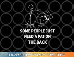 pat on the back some people just need apat on the back funny png, digital download copy