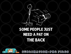 pat on the back some people just need apat on the back funny png, digital download copy