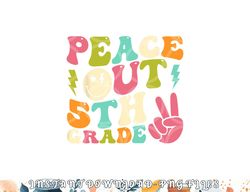 peace out 5th grade groovy graduation last day of school png, digital download copy