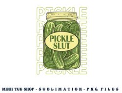 pickle slut funny pickle slut who loves pickles apaprel png, digital download copy