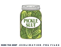 pickle slut who loves pickles apaprel png, digital download copy
