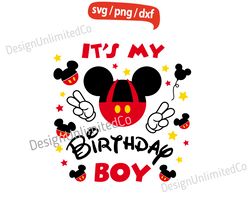 it's my birthday boy svg, disney birthday boy svg, mickey birthday svg, disney mickey svg, mickey boys svg