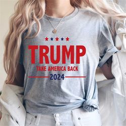 Trump take America Back Shirt,Trump 45 47 Shirt,Republican T Shirt,Voting Shirt, MAGA Shirt, MAGA 2024,Trump Election Te