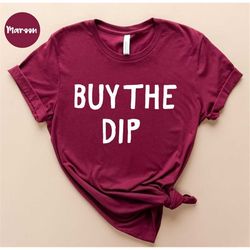 buy the dip - stock exchange shirt - stock market - market shirt - stock broker shirt - gift for investor - stock invest