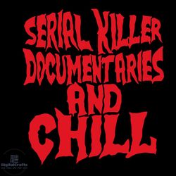 serial killer documentaries and chill svg, trending svg, serial killer documentaries svg