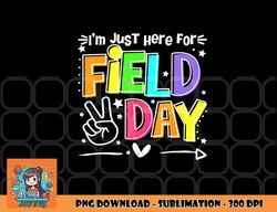 Funny School Field Day 2023 I m Just Here For Field Day png, digital download copy