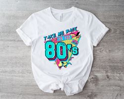 take me back to the 80s shirt , 80s vintage shirt , birthday shirt , retro style shirt , 80s lover shirt , 80s party shi