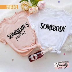 somebody's problem shirt, funny couple shirts, couple matching shirts, funny couple matching gifts, boyfriend girlfriend