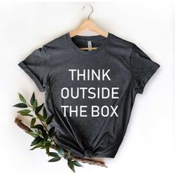 think outside the box , inspirational shirt, positivity quote, positive tee, motivational tee, be kind, minimalist shirt