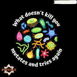 what doesnt kill you mutates and tries again biology png file