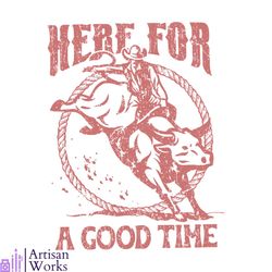 here for a good time rodeo country music svg digital file