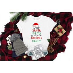 Dear Santa It's My Brother's Fault Shirt, Christmas Shirt, Christmas Santa Shirt, Santa Hat Shirt, Christmas Family Shir