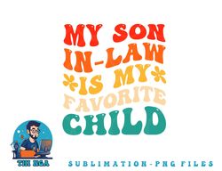 my son in law is my favorite child hilarious family png, digital download copy