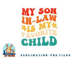 my son in law is my favorite child hilarious family png, digital download copy