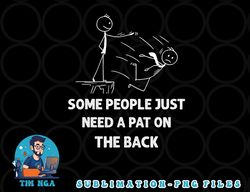 pat on the back some people just need apat on the back funny png, digital download copy