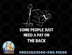 pat on the back some people just need apat on the back funny png, digital download copy