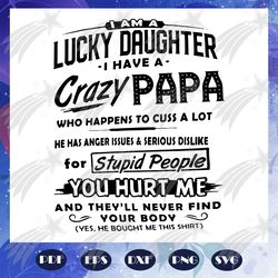 i am a lucky daughter i have a crazy papa svg, papa svg, fathers day svg, papa gift, papa lover svg, fathers day gift, f