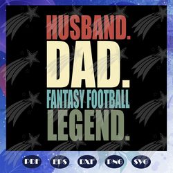 husband dad fantasy football legend, fathers day svg, papa svg, father svg, husband svg, dad svg, daddy svg, poppop svg,