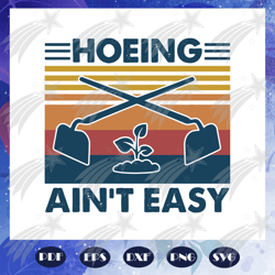 hoeing aint easy svg, vintage hoeing aint easy svg, fathers day svg, fathers day gift, gift for papa, fathers day lover,