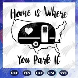 home is where you park it, home svg, home for the holiday, home sweer home, home decor, home svg, mom svg, mom svg, moth