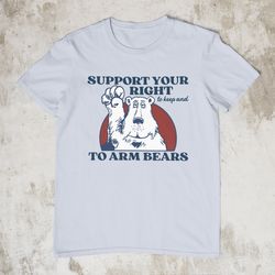 right to arm bears, meme shirt, sarcastic 2nd amendment