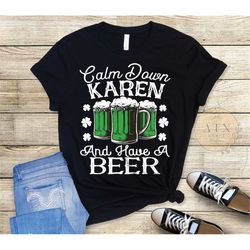 Calm Down Karen, Funny St Patrick's Day Shirt, Karen Shirt, Have A Beer, Green Beer Shirt, Happy St Patrick's Day Shirt