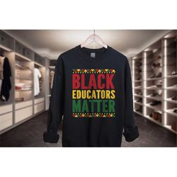 Black Teachers Sweatshirt, Education Graduation Gift, Black Educators Matter, I Am Black History, Educator Gift, New Tea