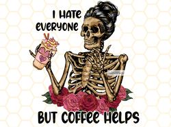 i hate everyone but coffee helps png  skeleton dri