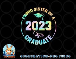 proud sister of a class of 2023 graduate senior graduation png, digital download copy