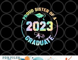 proud sister of a class of 2023 graduate senior graduation png, digital download copy