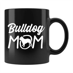 bulldog mom mug, bulldog mom gift, bulldog mug, bulldog gift, dog lover gift, dog mug, dog mom gift, bulldog coffee mug