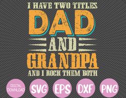 I Have Two Titles Dad And Grandpa Father's Day Svg, Eps, Png, Dxf, Digital Download