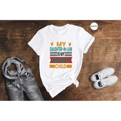 my daughter-in-law is my favorite child shirt, favorite child shirt, birthday gift, gift for father in law tee, funny gi