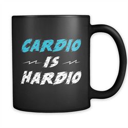 cardio is hardio mug cardio mug workout gift workout mug exercise gift exercise mug fitness mug fitness gift gym mug for