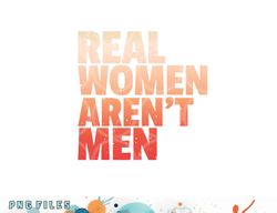 real women aren t men women s rights bold statement vintage png, digital download copy