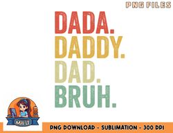 men dada daddy dad bruh fathers day vintage funny father png, digital download copy