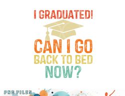 retro graduation shirt can i go back to bed now college gift png, digital download copy