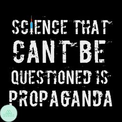 science that can't be questioned is propaganda anti vax svg, funny quotes svg, science svg