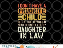 retro vintage i don t have a favorite child daughter in law png, digital download copy