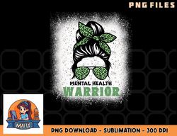 mental health warrior messy bun - mental health awareness png, digital download copy