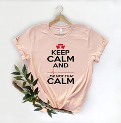 keep calm ok not that calm nurse t shirt,nursing school tee,nurse shirt,funny nursing shirt,nurses superhero,nurse week,