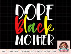 dope black mother african american mothers day cute png, instant download, digital print