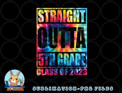 straight outta 5th grade class of 2023 graduation gift png, digital download copy