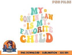 my son in law is my favorite child groovy retro vintage png, digital download copy