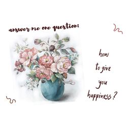 how to give you happiness greeting card for download greeting card with the image of flowers