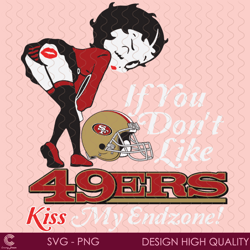 if you dont like 49ers kiss my endzone svg, sport svg, san francisco 49ers, 49er